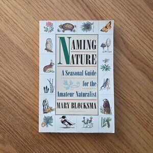 Naming Nature: A Seasonal Guide for the Amateur Naturalist Book by Mary Blocksma